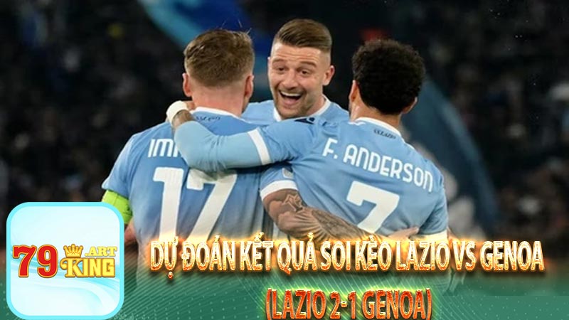 Dự đoán kết quả soi kèo Lazio vs Genoa (Lazio 2-1 Genoa)