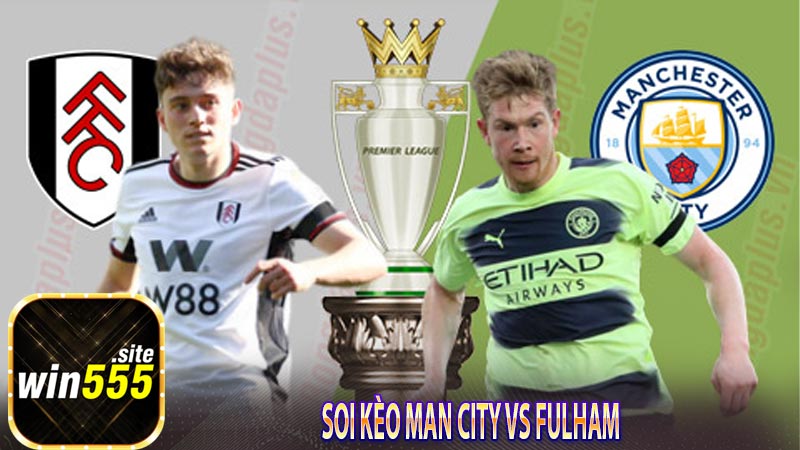 Soi kèo Man City vs Fulham